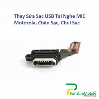 Thay Sửa Sạc USB Tai Nghe MIC Motorola P30, Chân Sạc, Chui Sạc 